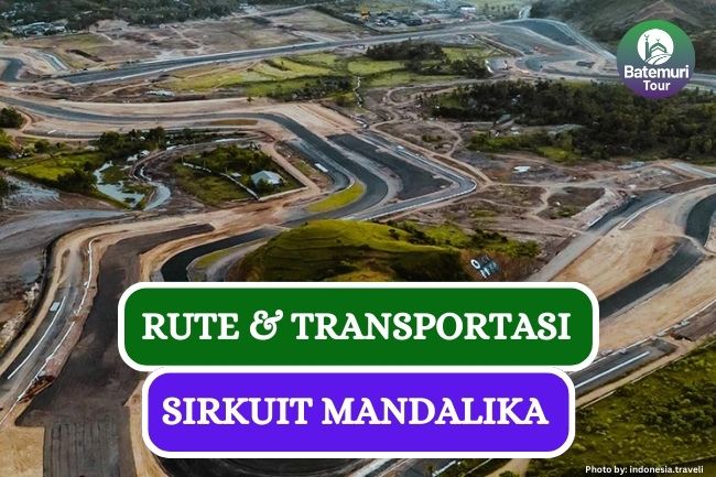 Ini Dia Rute dan Transportasi yang Tersedia di Sirkuit Mandalika